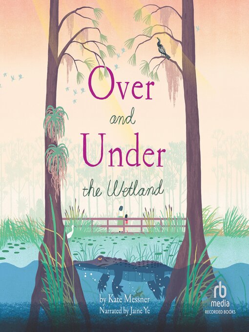 Title details for Over and Under the Wetland by Kate Messner - Available